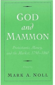 God and Mammon: Protestants, Money, and the Market, 1790-1860