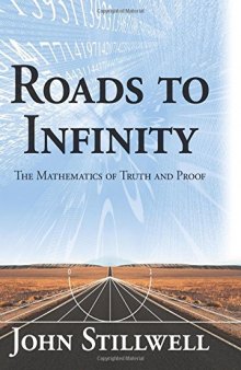 Roads to infinity: The mathematics of truth and proof