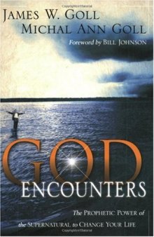 God Encounters: The Prophetic Power Of The Supernatural To Change Your Life