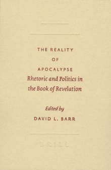 The Reality of Apocalypse: Rhetoric and Politics in the Book of Revelation (SBL Symposium Series 39)