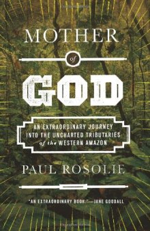 Mother of God: An Extraordinary Journey into the Uncharted Tributaries of the Western Amazon