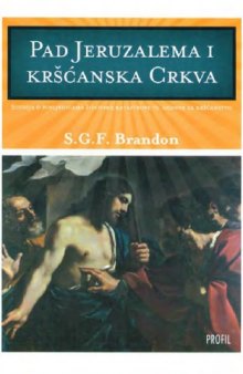 Pad Jeruzalema i kršćanska crkva : studija o posljedicama židovske katastrofe 70. godine za kršćanstvo