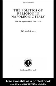 Politics and Religion in Napoleonic Italy: The War Against God, 1801-1814