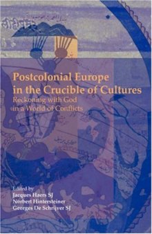 Postcolonial Europe in the Crucible of Cultures: Reckoning with God in a World of Conflicts.