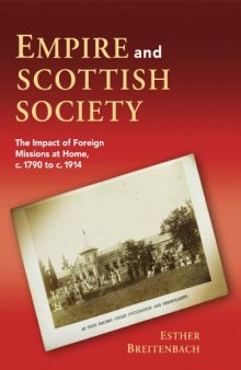 Empire and Scottish Society: The Impact of Foreign Missions at Home, c. 1800 to c. 1914