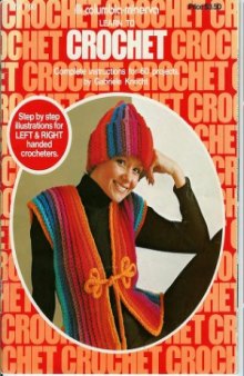 Learn to Crochet  Complete Instructions for 60 Projects