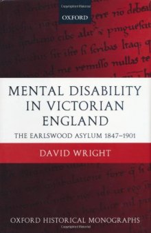 Mental Disability in Victorian England: The Earlswood Asylum 1847-1901  