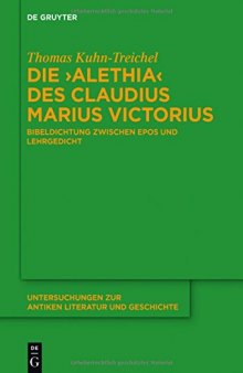 Die ’Alethia’ des Claudius Marius Victorius: Bibeldichtung zwischen Epos und Lehrgedicht