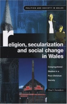 Religion, Secularization and Social Change: Congregational Studies in a Post-Christian Society (University of Wales Press - Politics and Society in Wales)