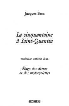 La cinquantaine a Saint-Quentin : Confession enrichie d'un Eloge des dames et des motocyclettes