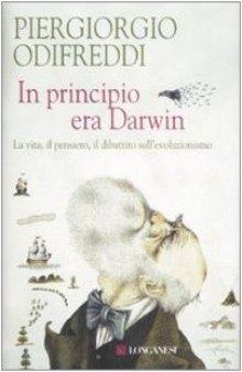 In principio era Darwin: la vita, il pensiero, il dibattito sull'evoluzionismo