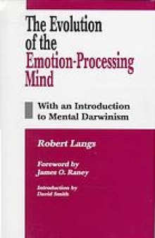 The evolution of the emotion-processing mind : with an introduction to mental Darwinism