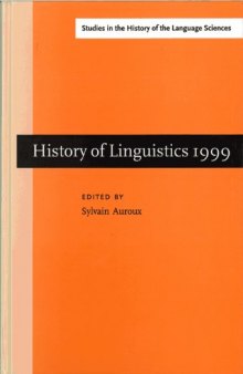 History of Linguistics: Selected Papers from the Eighth International Conference on the History of the Language Sciences, 14-19 September 1999, Fontenay-St.Cloud (Studies in the History of the Language Sciences 99