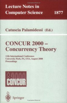 CONCUR 2000 — Concurrency Theory: 11th International Conference University Park, PA, USA, August 22–25, 2000 Proceedings