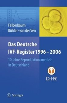 Das Deutsche IVF - Register 1996 - 2006: 10 Jahre Reproduktionsmedizin in Deutschland