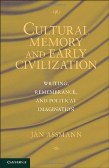 Cultural memory and early civilization : writing, remembrance, and political imagination