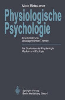 Physiologische Psychologie: Eine Einfuhrung an ausgewahlten Themen. Fur Studenten der Psychologie, Medizin und Zoologie