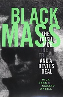 Black Mass: The Irish Mob, The Boston FBI, and a Devil's Deal  