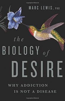 The Biology of Desire: Why Addiction Is Not a Disease