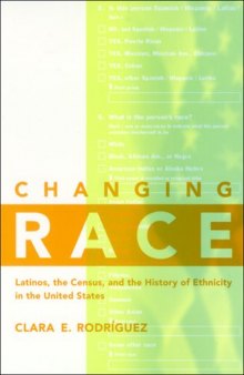 Changing Race: Latinos, the Census and the History of Ethnicity (Critical America Series)