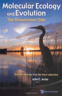 Molecular Ecology and Evolution: The Organismal Side: Selected Writings from the Avise Laboratory  