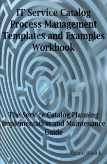 IT Service Catalog Process Management Templates and Examples Workbook - The Service Catalog Planning, Implementation and Maintenance Guide