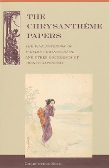 The Chrysantheme Papers: The Pink Notebook of Madame Chrysantheme and Other Documents of French Japonisme
