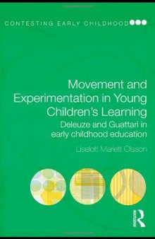 Movement and Experimentation in Young Children's Learning: Deleuze and Guattari in Early Childhood Education (Contesting Early Childhood)  