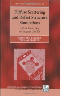 Diffuse Scattering and Defect Structure Simulations: A Cook Book Using the Program DISCUS (International Union of Crystallography Monographs on Crystallography)
