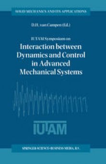 IUTAM Symposium on Interaction between Dynamics and Control in Advanced Mechanical Systems: Proceedings of the IUTAM Symposium held in Eindhoven, The Netherlands, 21–26 April 1996