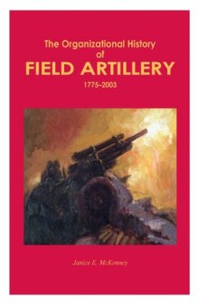 Organizational History of Field Artillery, 1775-2003 (Army Lineage Series) CMH Pub 60-16