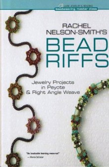 Rachel Nelson-Smith's Bead Riffs  Jewelry Projects in Peyote & Right Angle Weave (Beadweaving Master Class Series)