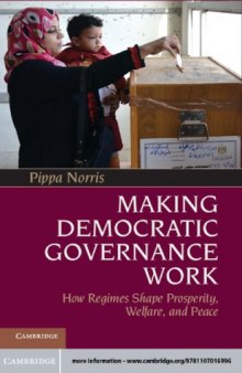 Making Democratic Governance Work: How Regimes Shape Prosperity, Welfare, and Peace