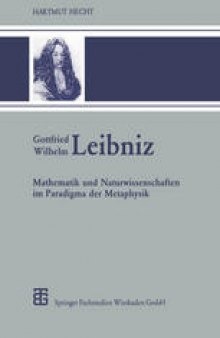 Gottfried Wilhelm Leibniz: Mathematik und Naturwissenschaften im Paradigma der Metaphysik