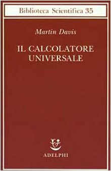 Il calcolatore universale. Da Leibniz a Turing