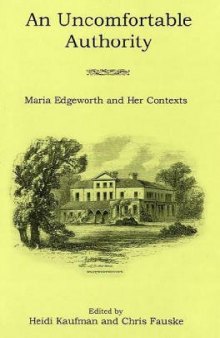 An Uncomfortable Authority: Maria Edgeworth and Her Contexts
