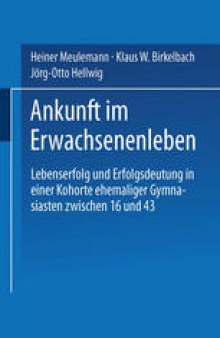 Ankunft im Erwachsenenleben: Lebenserfolg und Erfolgsdeutung in einer Kohorte ehemaliger Gymnasiasten zwischen 16 und 43