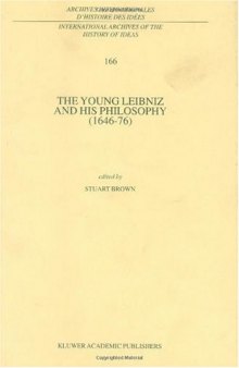 The Young Leibniz and his Philosophy (1646-76) (International Archives of the History of Ideas   Archives internationales d'histoire des idees)