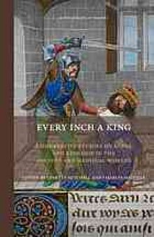 Every inch a king : comparative studies on kings and kingship in the ancient and medieval worlds