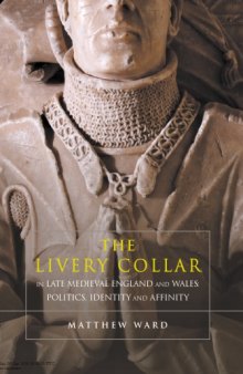 The Livery Collar in Late Medieval England and Wales: Politics, Identity and Affinity