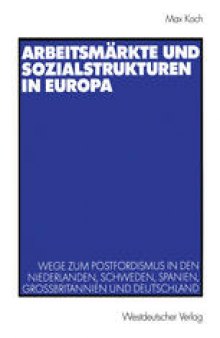 Arbeitsmärkte und Sozialstrukturen in Europa: Wege zum Postfordismus in den Niederlanden, Schweden, Spanien, Großbritannien und Deutschland