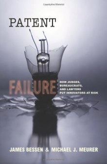 Patent failure : how judges, bureaucrats, and lawyers put innovators at risk