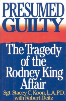 Presumed Guilty: The Tragedy of the Rodney King Affair