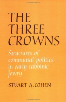 The Three Crowns: Structures of Communal Politics in Early Rabbinic Jewry