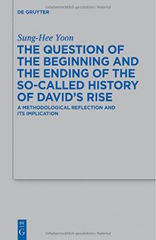 The Question of the Beginning and the Ending of the So-Called History of David’s Rise: A Methodological Reflection and Its Implications