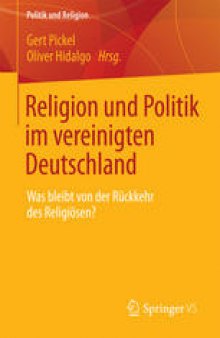 Religion und Politik im vereinigten Deutschland: Was bleibt von der Rückkehr des Religiösen?