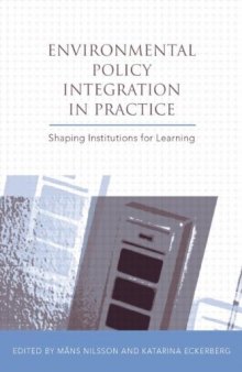 Environmental Policy Integration in Practice: Shaping Institutions For Learning (Earthscan Research Editions)