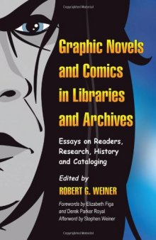 Graphic Novels and Comics in Libraries and Archives: Essays on Readers, Research, History and Cataloging