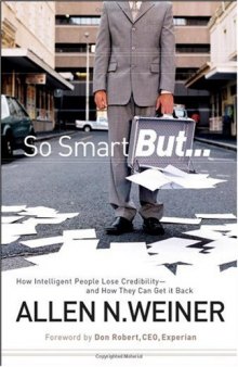 So smart but...: how intelligent people lose credibility-- and how they can get it back