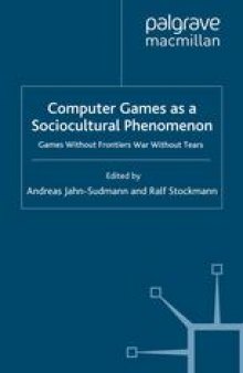 Computer Games as a Sociocultural Phenomenon: Games Without Frontiers War Without Tears